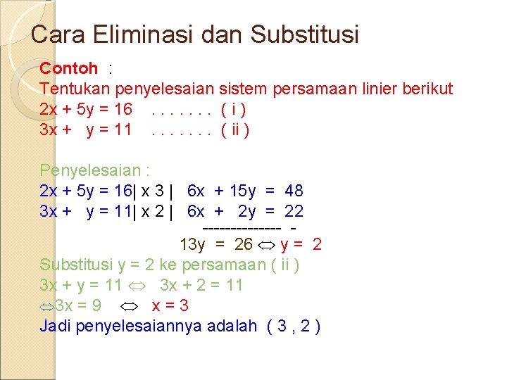 Cara Eliminasi dan Substitusi Contoh : Tentukan penyelesaian sistem persamaan linier berikut 2 x