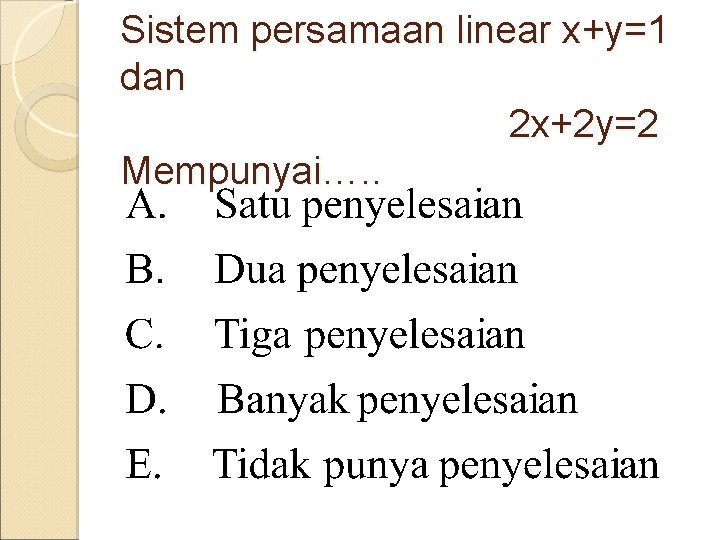 Sistem persamaan linear x+y=1 dan 2 x+2 y=2 Mempunyai…. . 