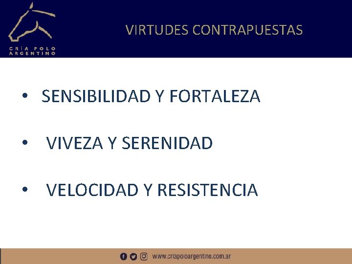 VIRTUDES CONTRAPUESTAS • SENSIBILIDAD Y FORTALEZA • VIVEZA Y SERENIDAD • VELOCIDAD Y RESISTENCIA