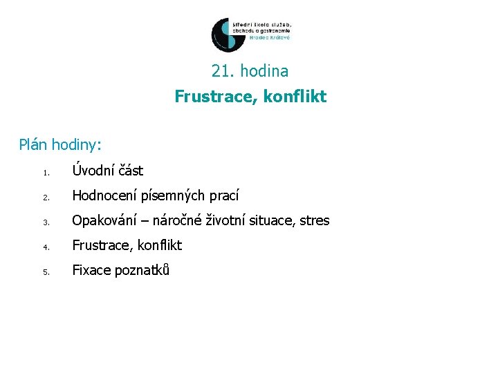 21. hodina Frustrace, konflikt Plán hodiny: 1. Úvodní část 2. Hodnocení písemných prací 3.