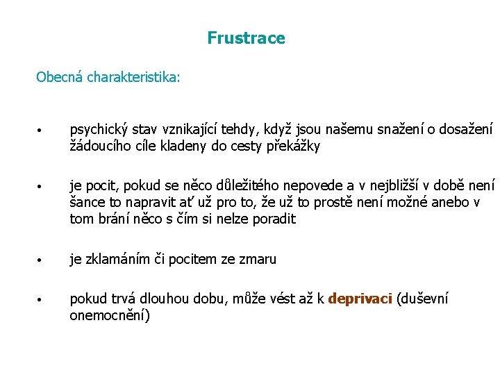 Frustrace Obecná charakteristika: • psychický stav vznikající tehdy, když jsou našemu snažení o dosažení