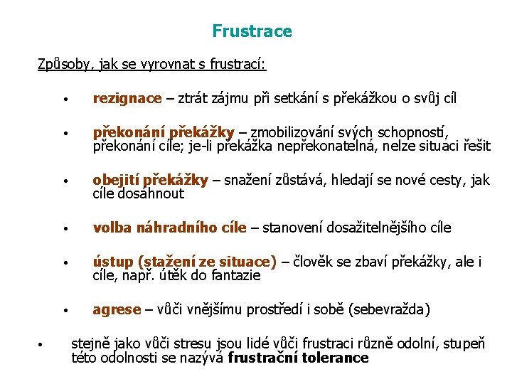 Frustrace Způsoby, jak se vyrovnat s frustrací: • • rezignace – ztrát zájmu při