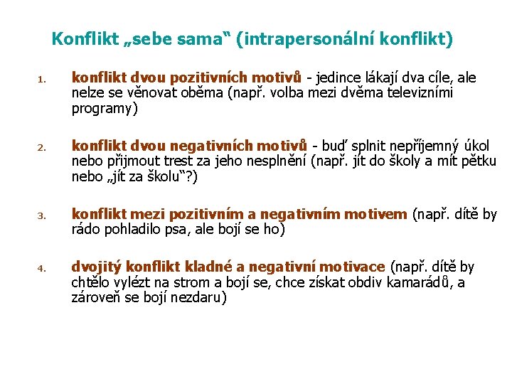 Konflikt „sebe sama“ (intrapersonální konflikt) 1. 2. 3. 4. konflikt dvou pozitivních motivů -