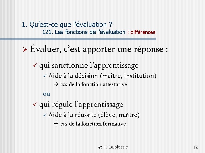 1. Qu’est-ce que l’évaluation ? 121. Les fonctions de l’évaluation : différences Ø Évaluer,