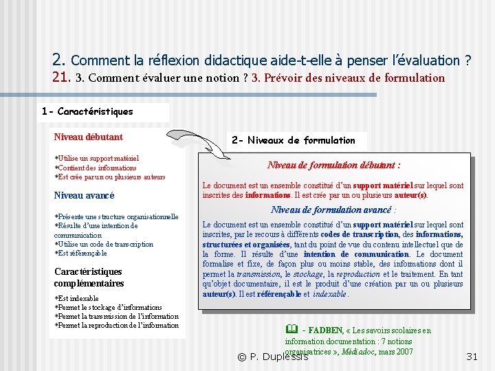 2. Comment la réflexion didactique aide-t-elle à penser l’évaluation ? 21. 3. Comment évaluer