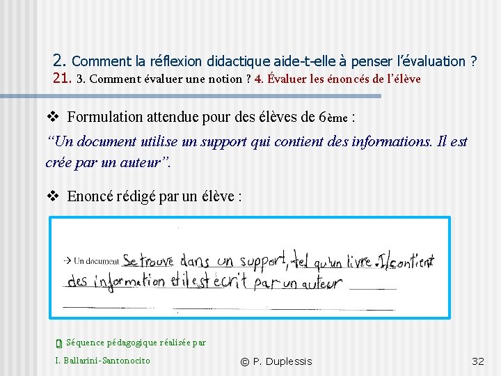 2. Comment la réflexion didactique aide-t-elle à penser l’évaluation ? 21. 3. Comment évaluer