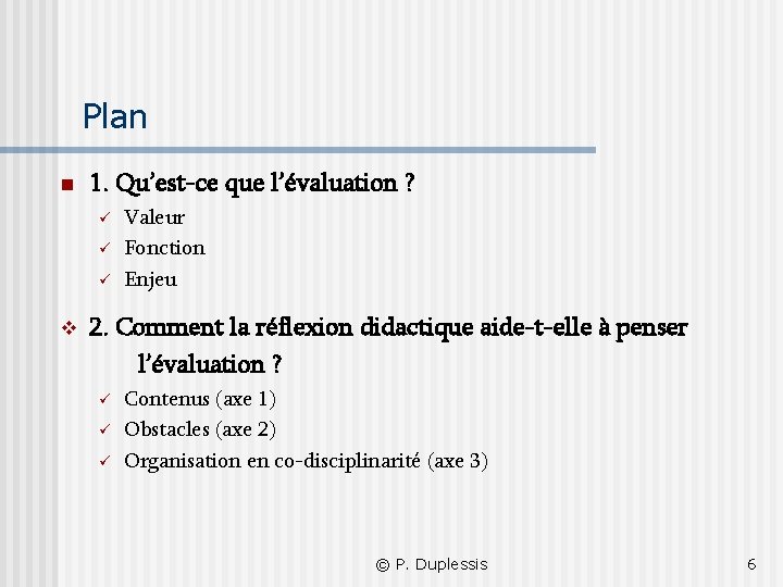 Plan n 1. Qu’est-ce que l’évaluation ? v Valeur Fonction Enjeu 2. Comment la