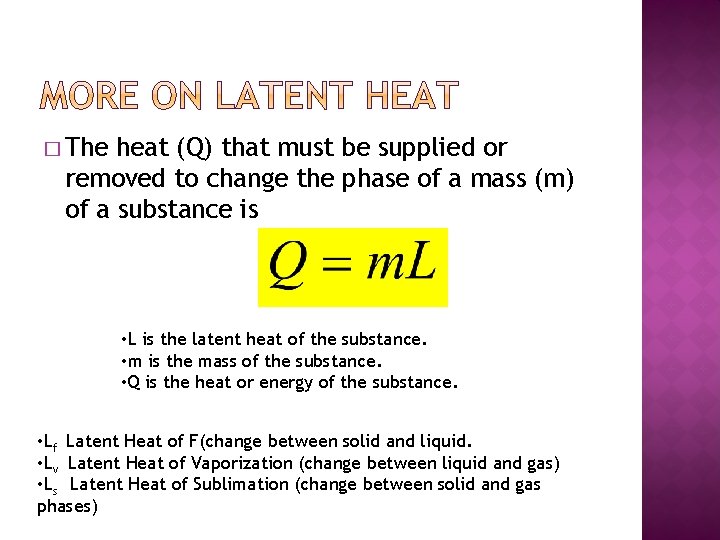 � The heat (Q) that must be supplied or removed to change the phase