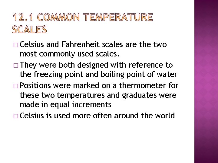 � Celsius and Fahrenheit scales are the two most commonly used scales. � They