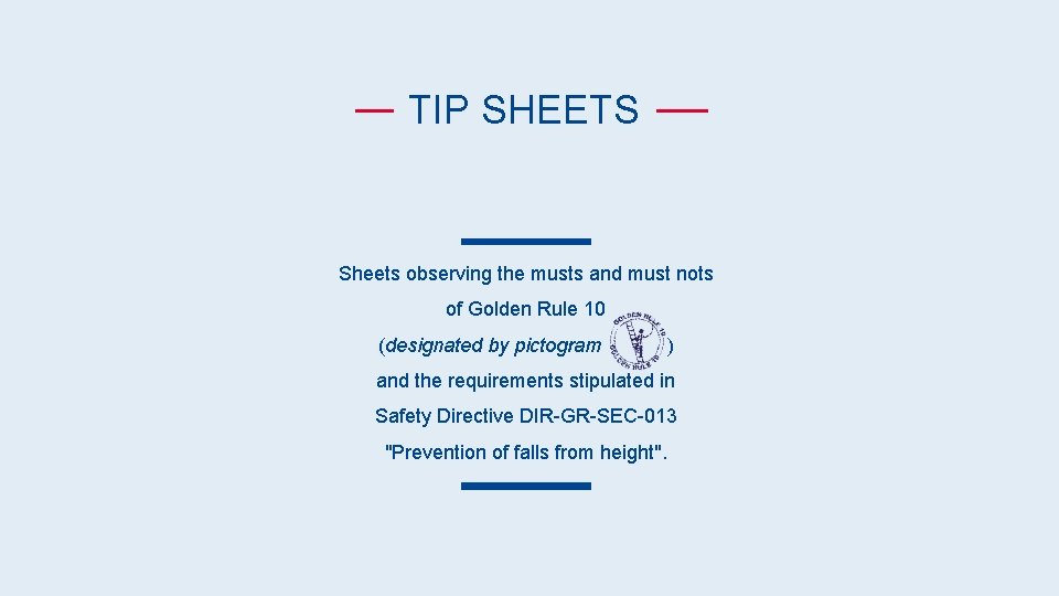 TIP SHEETS Sheets observing the musts and must nots of Golden Rule 10 (designated