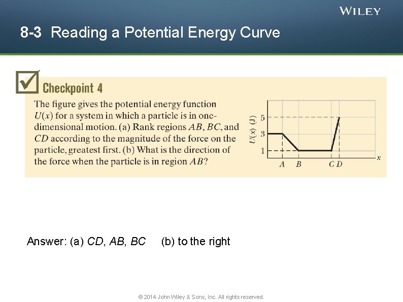 8 -3 Reading a Potential Energy Curve Answer: (a) CD, AB, BC (b) to