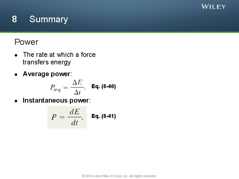 8 Summary Power The rate at which a force transfers energy Average power: Eq.