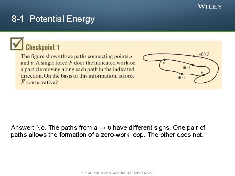8 -1 Potential Energy Answer: No. The paths from a → b have different
