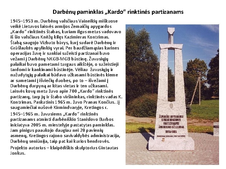 Darbėnų paminklas „Kardo“ rinktinės partizanams 1945– 1953 m. Darbėnų valsčiaus Vaineikių miškuose veikė Lietuvos