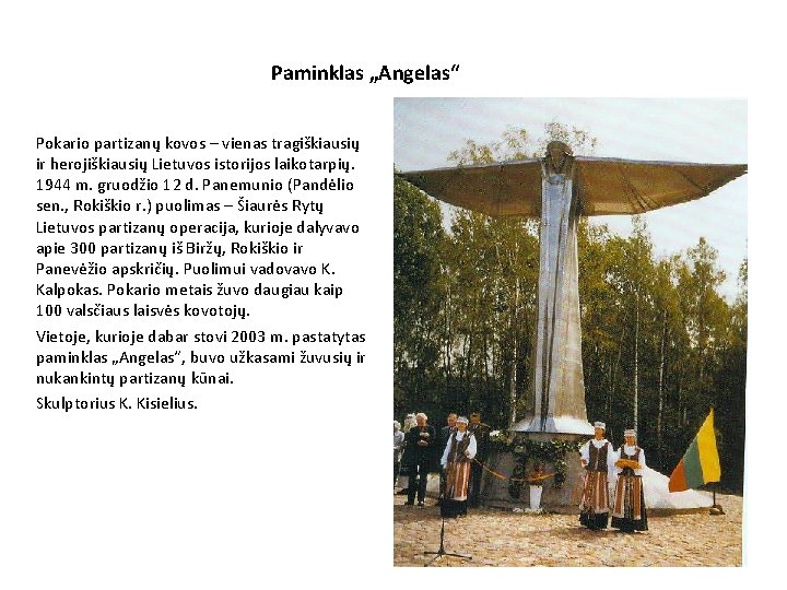 Paminklas „Angelas“ Pokario partizanų kovos – vienas tragiškiausių ir herojiškiausių Lietuvos istorijos laikotarpių. 1944