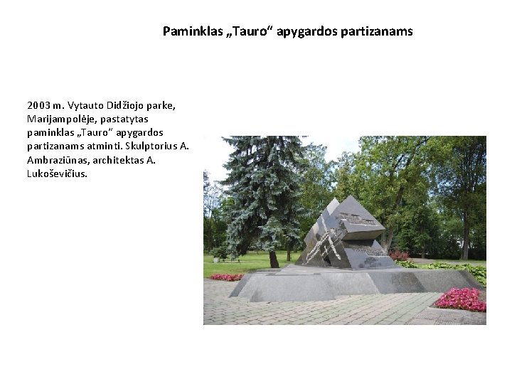 Paminklas „Tauro“ apygardos partizanams 2003 m. Vytauto Didžiojo parke, Marijampolėje, pastatytas paminklas „Tauro“ apygardos