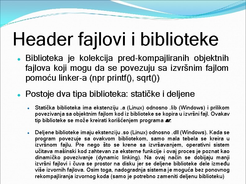 Header fajlovi i biblioteke Biblioteka je kolekcija pred-kompajliranih objektnih fajlova koji mogu da se