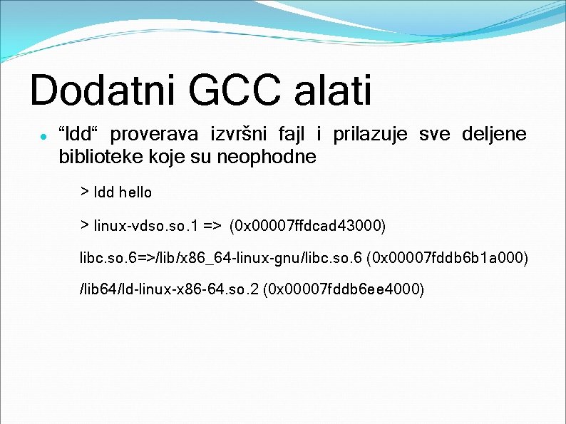 Dodatni GCC alati “ldd“ proverava izvršni fajl i prilazuje sve deljene biblioteke koje su