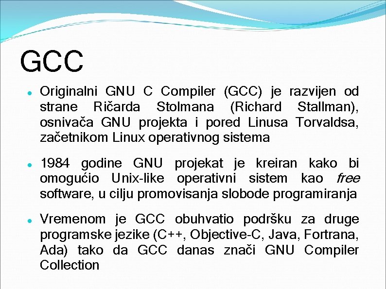 GCC Originalni GNU C Compiler (GCC) je razvijen od strane Ričarda Stolmana (Richard Stallman),