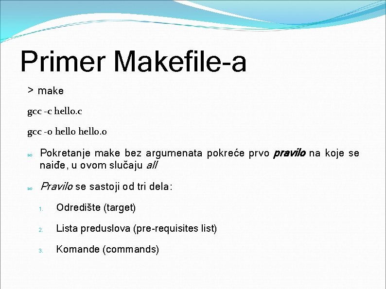 Primer Makefile-a > make gcc -c hello. c gcc -o hello. o Pokretanje make