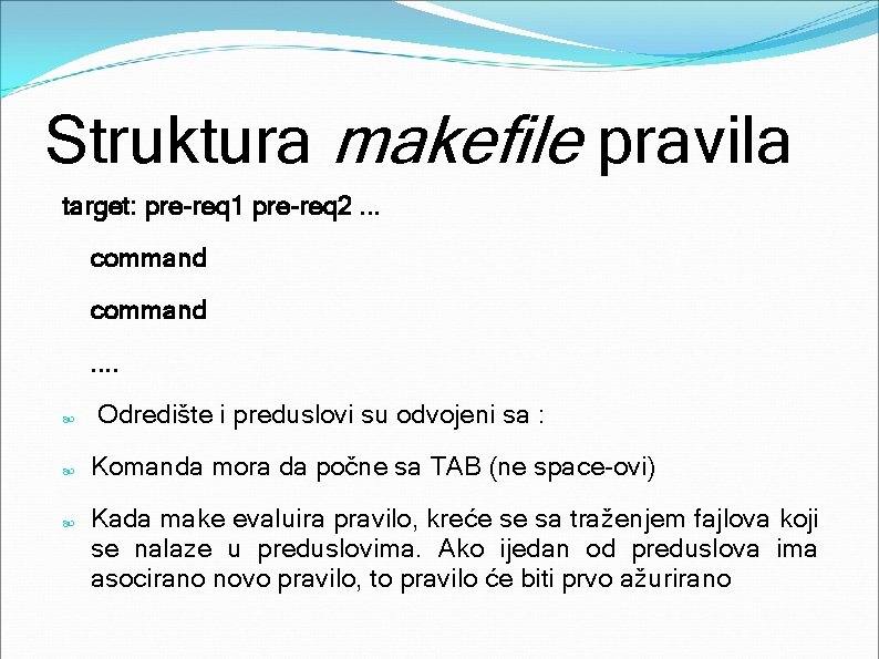 Struktura makefile pravila target: pre-req 1 pre-req 2. . . command. . Odredište i