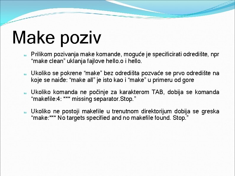 Make poziv Prilikom pozivanja make komande, moguće je specificirati odredište, npr “make clean” uklanja