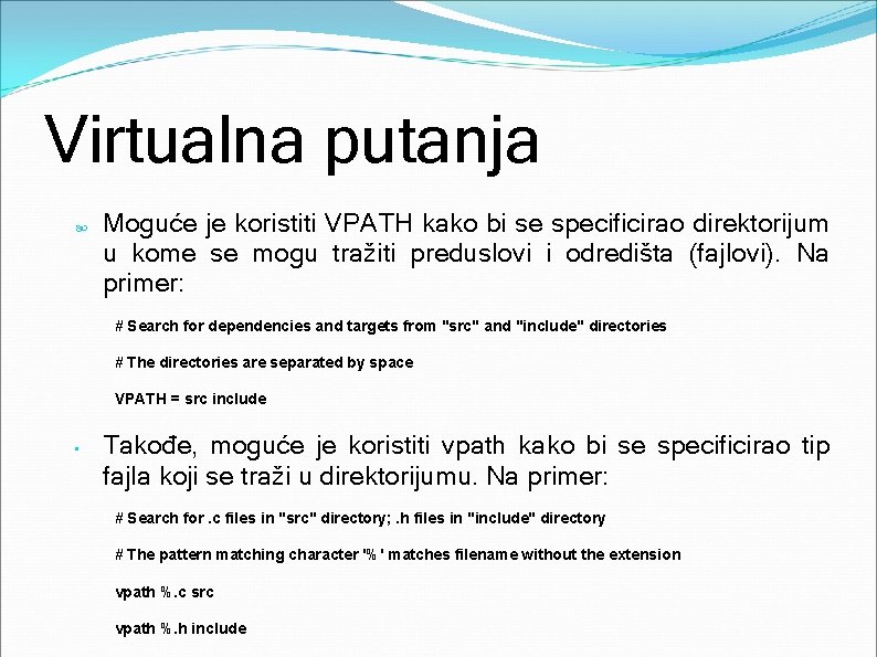 Virtualna putanja Moguće je koristiti VPATH kako bi se specificirao direktorijum u kome se