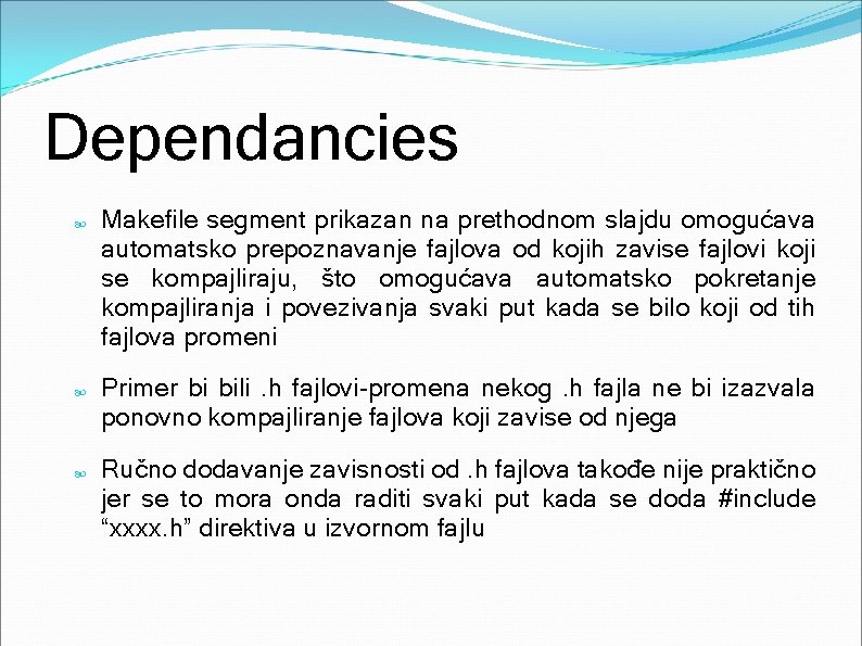 Dependancies Makefile segment prikazan na prethodnom slajdu omogućava automatsko prepoznavanje fajlova od kojih zavise