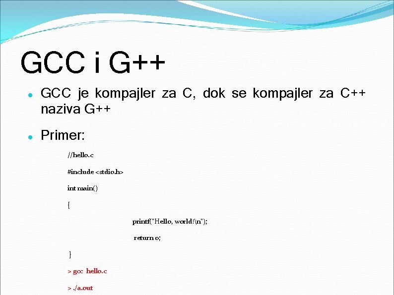 GCC i G++ GCC je kompajler za C, dok se kompajler za C++ naziva