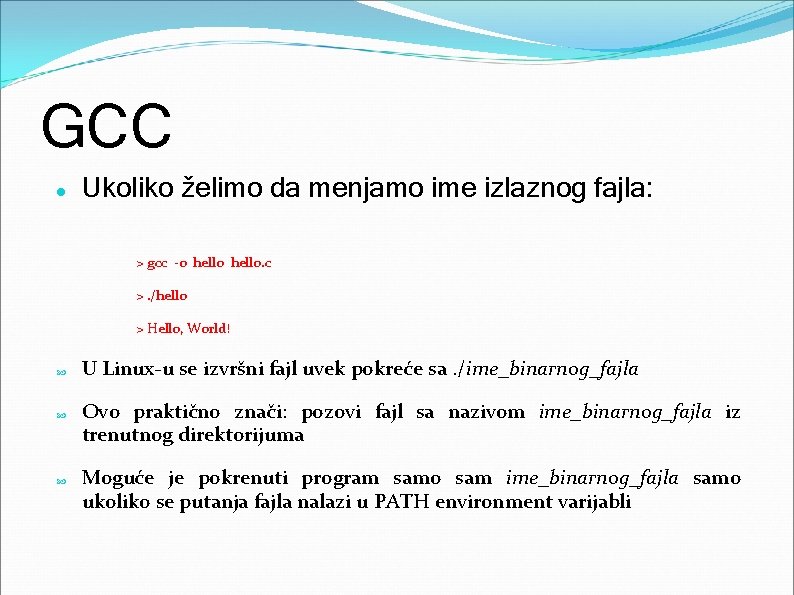 GCC Ukoliko želimo da menjamo ime izlaznog fajla: > gcc -o hello. c >.