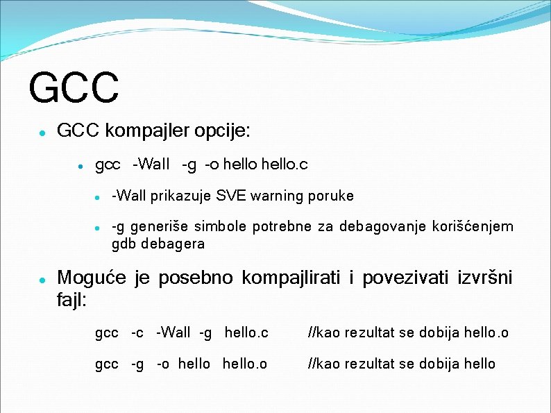 GCC kompajler opcije: gcc -Wall -g -o hello. c -Wall prikazuje SVE warning poruke