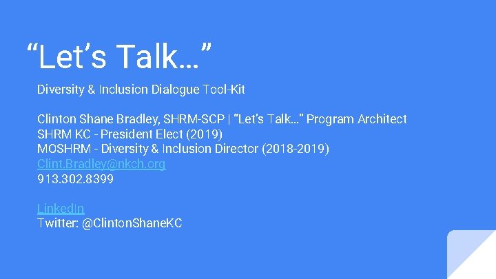 “Let’s Talk…” Diversity & Inclusion Dialogue Tool-Kit Clinton Shane Bradley, SHRM-SCP | “Let’s Talk…”