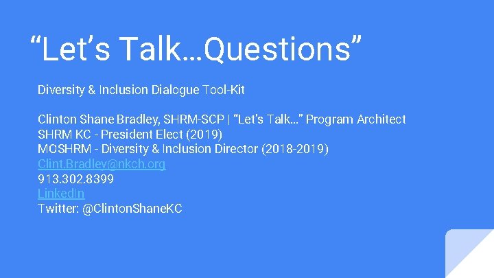 “Let’s Talk…Questions” Diversity & Inclusion Dialogue Tool-Kit Clinton Shane Bradley, SHRM-SCP | “Let’s Talk…”