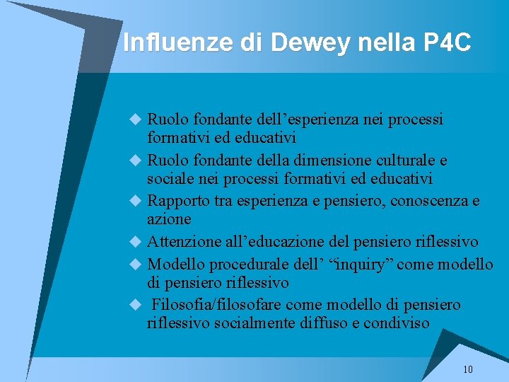 Influenze di Dewey nella P 4 C u Ruolo fondante dell’esperienza nei processi formativi