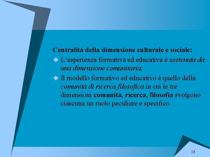 Centralità della dimensione culturale e sociale: u L’esperienza formativa ed educativa è sostenuta da