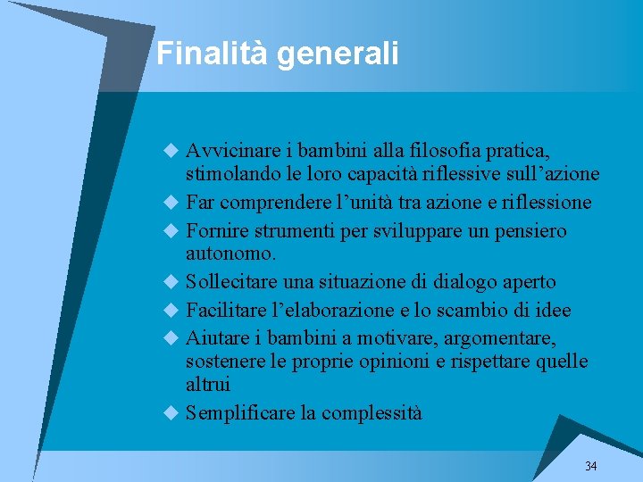 Finalità generali u Avvicinare i bambini alla filosofia pratica, stimolando le loro capacità riflessive