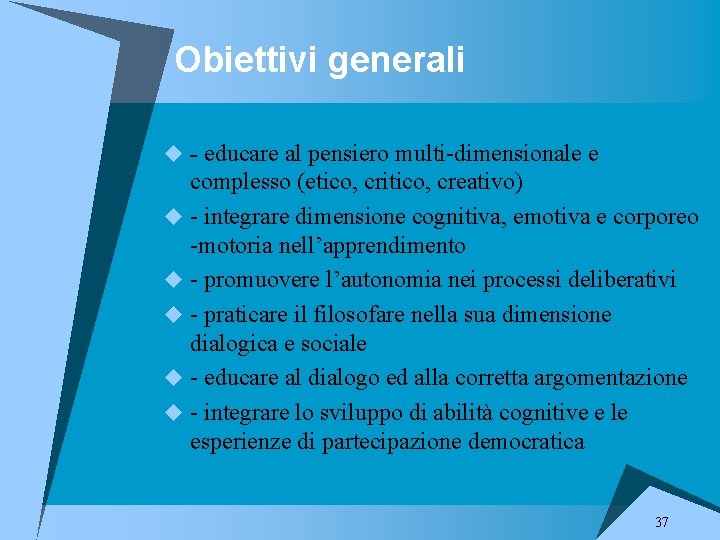 Obiettivi generali u - educare al pensiero multi-dimensionale e complesso (etico, critico, creativo) u