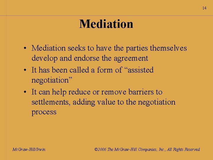 14 Mediation • Mediation seeks to have the parties themselves develop and endorse the