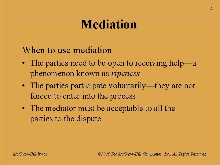 15 Mediation When to use mediation • The parties need to be open to