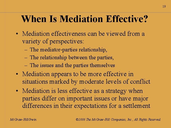 19 When Is Mediation Effective? • Mediation effectiveness can be viewed from a variety