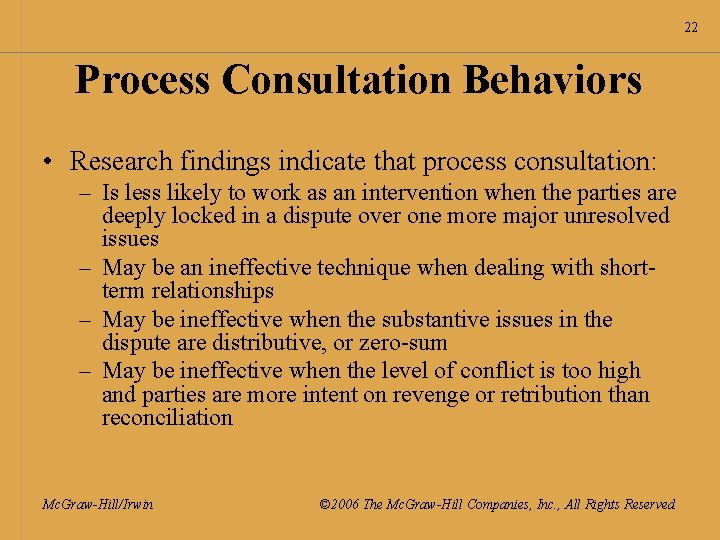 22 Process Consultation Behaviors • Research findings indicate that process consultation: – Is less