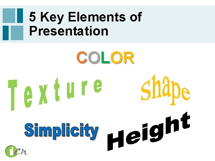 5 Key Elements of Presentation CO L O R 