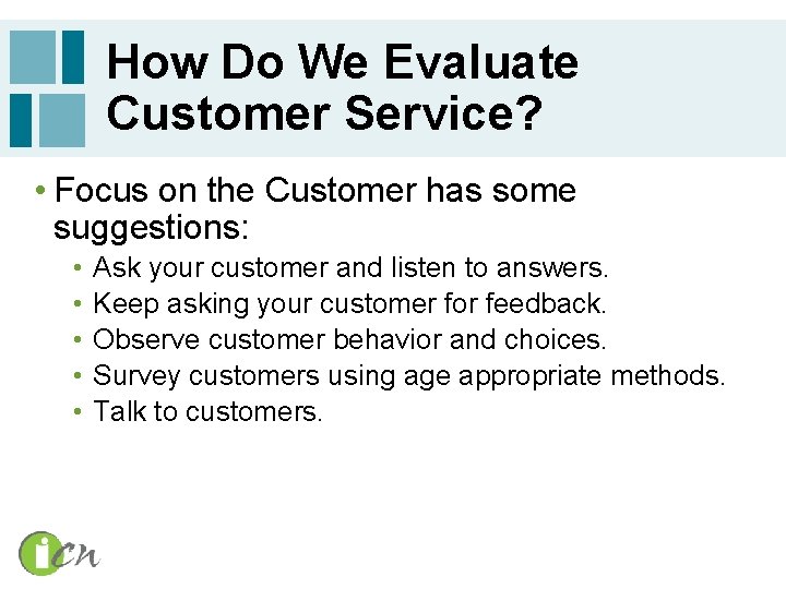 How Do We Evaluate Customer Service? • Focus on the Customer has some suggestions: