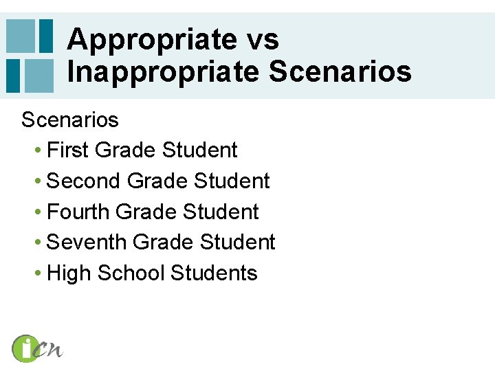 Appropriate vs Inappropriate Scenarios • First Grade Student • Second Grade Student • Fourth