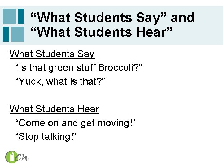 “What Students Say” and “What Students Hear” What Students Say “Is that green stuff