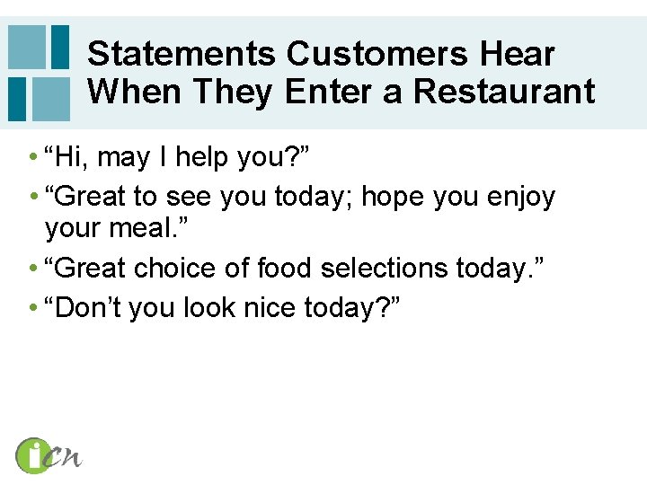 Statements Customers Hear When They Enter a Restaurant • “Hi, may I help you?