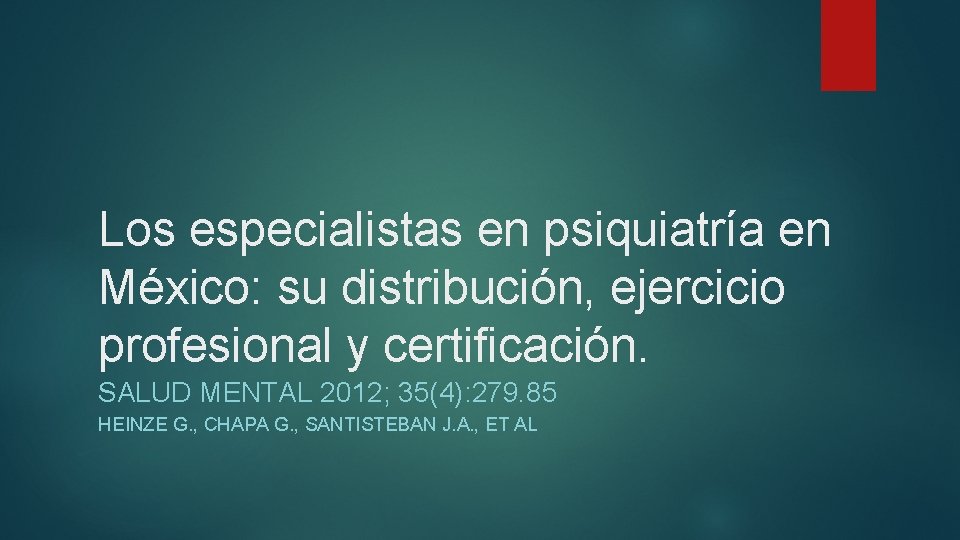 Los especialistas en psiquiatría en México: su distribución, ejercicio profesional y certificación. SALUD MENTAL