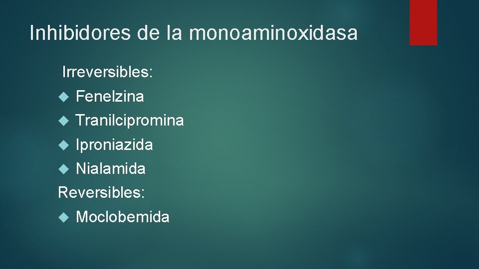 Inhibidores de la monoaminoxidasa Irreversibles: Fenelzina Tranilcipromina Iproniazida Nialamida Reversibles: Moclobemida 