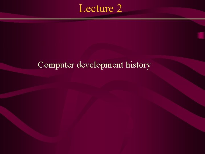 Lecture 2 Computer development history 