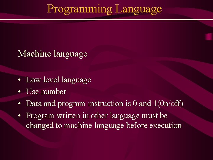 Programming Language Machine language • • Low level language Use number Data and program